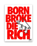 Born Broke Die Rich – 15×20 cm – Zonder lijst