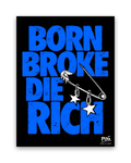 Born Broke Die Rich – 30×40 cm – Zonder lijst
