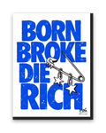 Born Broke Die Rich – 30×40 cm – Zwart